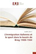 L'Immigration Italienne Et Le Sport Dans Le Bassin de Briey 1900-1944