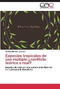 Especies tropicales de uso m?ltiple: ?conflicto te?rico o real?