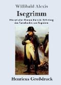 Isegrimm (Gro?druck): Historischer Roman ?ber die Befreiung des Vaterlandes von Napoleon