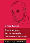 Von morgens bis mitternachts: Ein expressionistisches Stationendrama (Band 88, Klassiker in neuer Rechtschreibung)