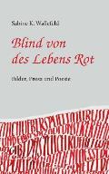 Blind von des Lebens Rot: Eine Kurzgeschichte, Gedichte und Bilder