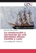 La construcci?n y recreaci?n de una identidad difusa: Castilla y Le?n