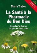 La Sante a la Pharmacie Du Bon Dieu: Conseils d'Utilisation Des Plantes Medicinales