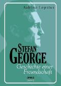 Stefan George. Geschichte einer Freundschaft