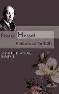 Franz Hessel: St?dte und Portr?ts: S?mtliche Werke in 5 B?nden, Bd. 3