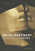 Bruno Martinazzi: L'Oro E La Pietra