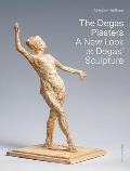 The Degas Plasters: Groundbreaking Revelations about Degas' Sculpture and the H?brard Bronzes