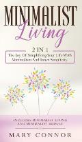 Minimalist Living: 2 In 1: The Joy Of Simplifying Your Life With Minimalism And Inner Simplicity: Includes Minimalist Living And Minimali