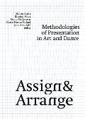 Assign & Arrange: Methodologies of Presentation in Art and Dance