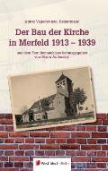 Der Bau der Kirche in Merfeld 1913 - 1939: Eine zeitgen?ssische Dokumentation und weitere Nachrichten der Ortsgeschichte 1913 - 1953 mit 17 Originalbr