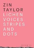 Zin Taylor: Lichen Voices/Stripes and Dots