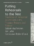 Putting Rehearsals to the Test: Practices of Rehearsal in Fine Arts, Film, Theater, Theory, and Politics