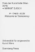 Margit Busch: If--Then--Else. Welcome to Transciency -- Preis Der Kunsthalle Wien 2016
