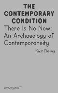 There Is No Now: An Archaeology of Contemporaneity