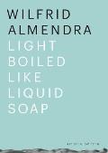 Wilfrid Almendra: Light Boiled Like Liquid Soap