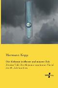 Die Alchemie in ?lterer und neuerer Zeit: Zweiter Teil: Die Alchemie vom letzten Viertel des 18. Jahrhunderts