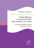 Fausts Weg zur Transzendenz oder Das Schicksal der M?tter: Geschlecht und Bewegung in Goethes Faust