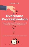 Overcome Procrastination - How to be More Productive and Improve Time Management: Your Tiny Productivity and Procrastination Workbook