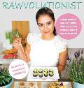 Rawvolutionist: Vegane Rohkost Neu Definiert F?r Alle, Die Das Essen Lieben Und Zelebrieren