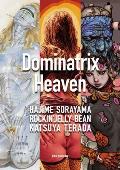 Dominatrix Heaven: By Hajime Sorayama, Rockin' Jelly Bean, Katsuya Terada