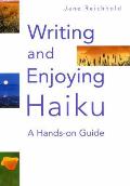 Writing & Enjoying Haiku A Hands On Guide