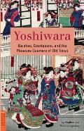 Yoshiwara Geishas Courtesans & the Pleasure Quarters of Old Tokyo