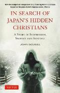 In Search of Japans Hidden Christians A Story of Suppression Secrecy & Survival