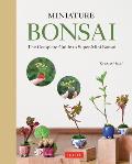 Miniature Bonsai The Complete Guide to Super Mini Bonsai