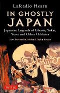 In Ghostly Japan Japanese Legends of Ghosts Yokai Yurei & Other Oddities