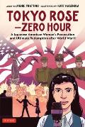 Tokyo Rose Zero Hour A Graphic Novel A Japanese American Womans Persecution & Ultimate Redemption After World War II