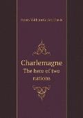 Charlemagne The hero of two nations