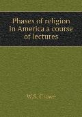 Phases of religion in America a course of lectures