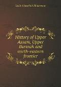 History of Upper Assam, Upper Burmah and north-eastern frontier