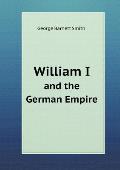 William I and the German Empire