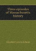 Three episodes of Massachusetts history