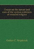 Essays on the nature and uses of the various evidences of revealed religion