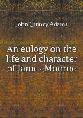 An eulogy on the life and character of James Monroe