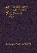 A biography, 1847-1903 Volume II