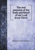 The real presence of the body and blood of our Lord Jesus Christ
