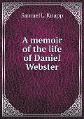 A memoir of the life of Daniel Webster