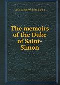 The memoirs of the Duke of Saint-Simon