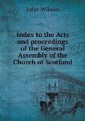 Index to the Acts and proceedings of the General Assembly of the Church of Scotland