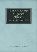 History of the Augusta church from 1737 to 1900