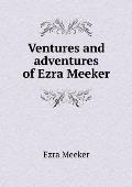 Ventures and adventures of Ezra Meeker