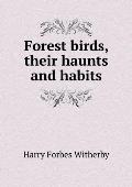 Forest birds, their haunts and habits