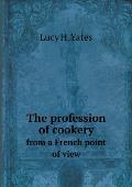 The profession of cookery from a French point of view