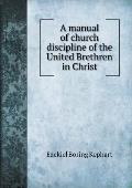 A manual of church discipline of the United Brethren in Christ