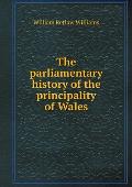 The parliamentary history of the principality of Wales