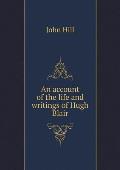 An account of the life and writings of Hugh Blair
