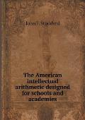 The American intellectual arithmetic designed for schools and academies